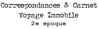 Correspondances & Carnet - Voyage Immobile